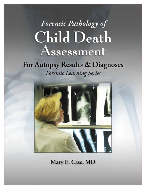 Forensic Pathology of Child Death Assessment: For Autopsy Results & Diagnoses (Forensic Learning)