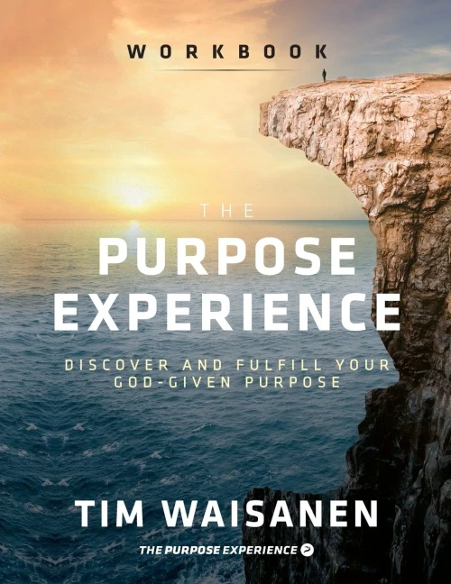 The Purpose Experience - Workbook: Discover and Fulfill Your God-Given Purpose