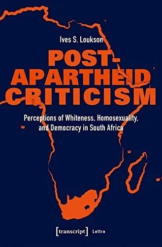 Post-Apartheid Criticism: Perceptions of Whiteness, Homosexuality, and Democracy in South Africa (Lettre)