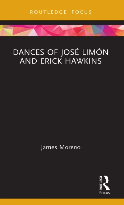 Dances of José Limón and Erick Hawkins (Routledge Advances in Theatre & Performance Studies)