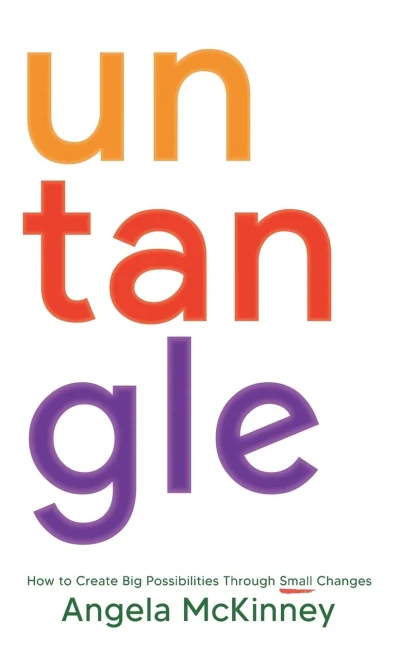 Untangle: How to Create Big Possibilities Through Small Changes