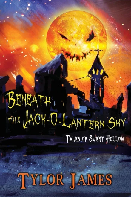 Beneath The Jack O  Lantern Sky: Tales of Sweet Hollow