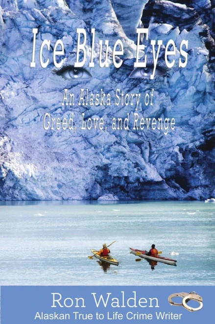 Ice Blue Eyes: An Alaska Story of Greed, Love and Revenge