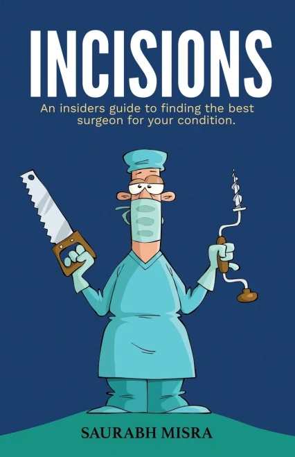 Incisions: An insiders guide to finding the best surgeon for your condition