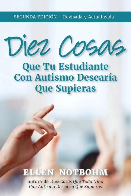 Diez cosas que tu estudiante con autismo desearía que supieras (Ten Things Your Student with Autism Wishes You Knew) (Spanish Edition)