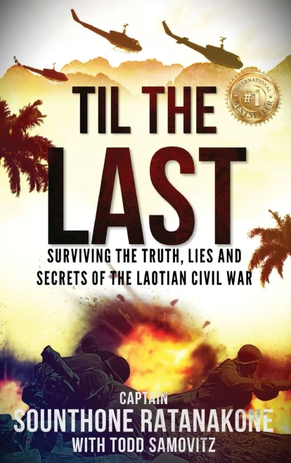 Til The Last: Surviving the Truth, Lies and Secrets of the Laotian Civil War