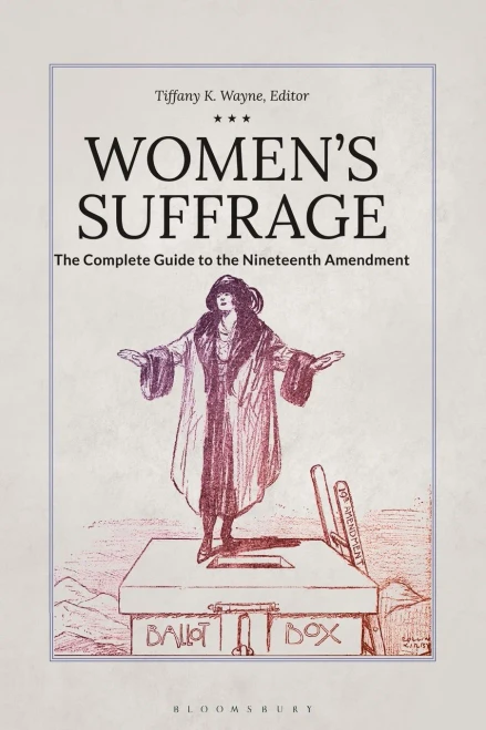 Women's Suffrage: The Complete Guide to the Nineteenth Amendment