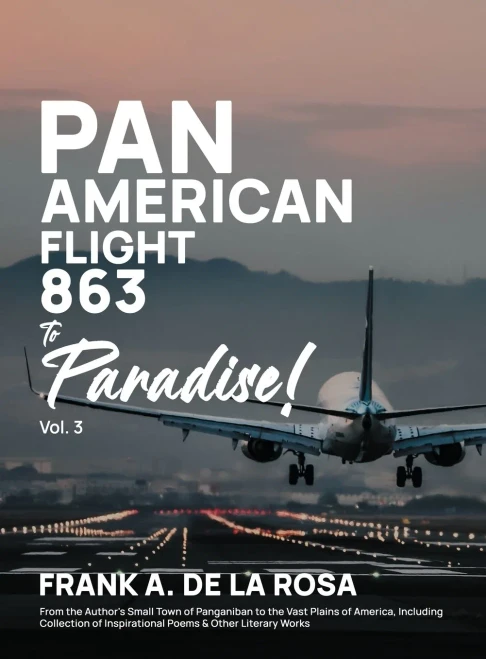 Pan American Flight #863 to Paradise! 2nd Edition Vol. 3: From the Author's Small Town of Panganiban to the Vast Plains of America, Including Collection of Inspirational Poems & Other