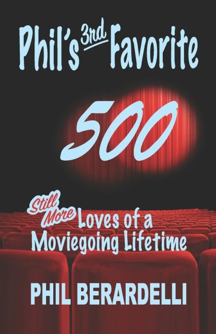 Phil's 3rd Favorite 500: Still More Loves of a Moviegoing Lifetime (Phil's Favorites)