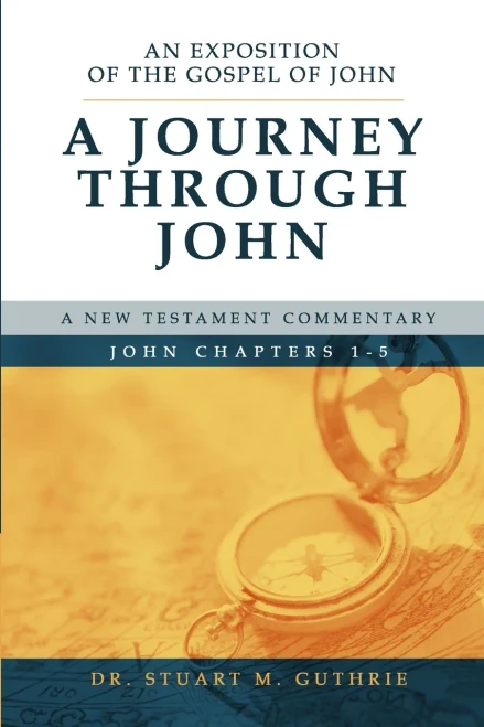A Journey Through John: An Exposition of the Gospel of John Chapters 1-5