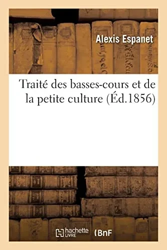 Traité des basses-cours et de la petite culture (French Edition)