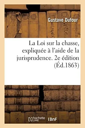 La Loi sur la chasse, expliquée à l'aide de la jurisprudence. 2e édition (French Edition)