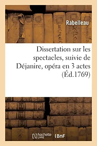 Dissertation sur les spectacles, suivie de Déjanire, opéra en 3 actes (French Edition)