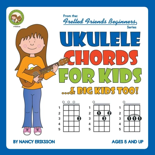 Ukulele Chords For Kids...& Big Kids Too! (Fretted Friends Beginners)