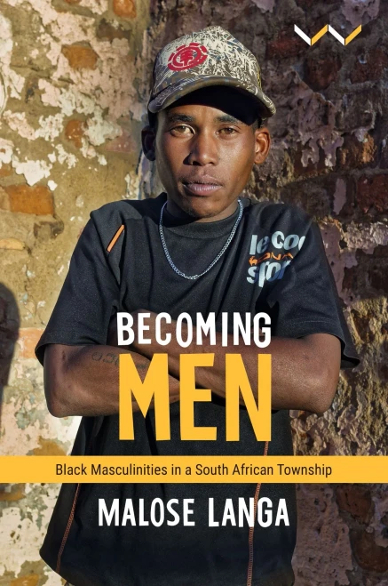 Becoming Men: Black masculinities in a South African township - 9781776145713