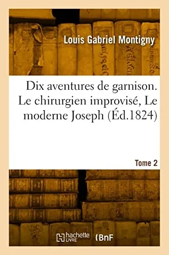 Dix aventures de garnison. Tome 2. Le chirurgien improvisé, Le moderne Joseph (French Edition)