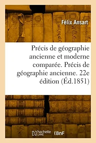 Précis de géographie ancienne et moderne comparée. 22e édition (French Edition)