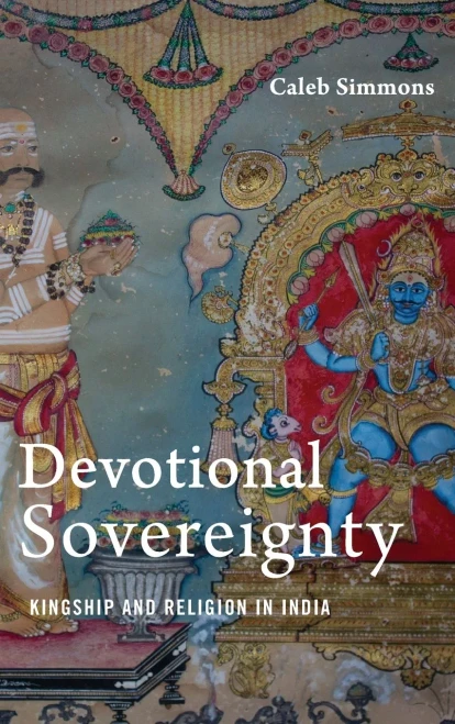 Devotional Sovereignty: Kingship and Religion in India (AAR Religion Culture and History)
