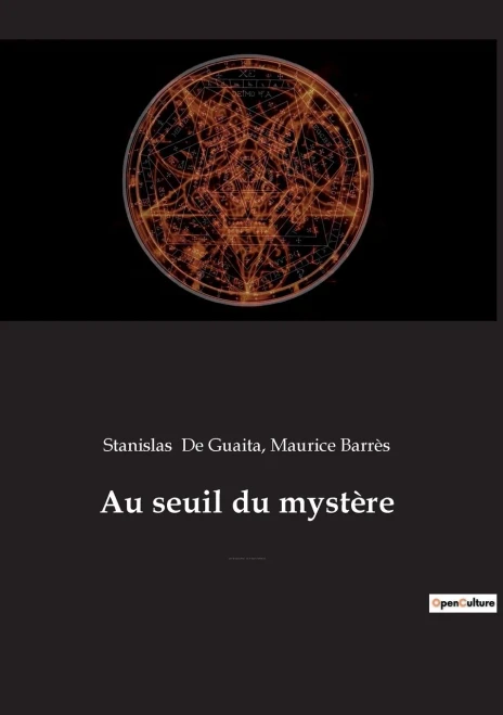 Au seuil du mystère: Essais de Sciences Maudites (précédé par Stanislas de Guaita, un rénovateur de l'occultisme, par Maurice Barrès de l'Académie française) (French Edition)