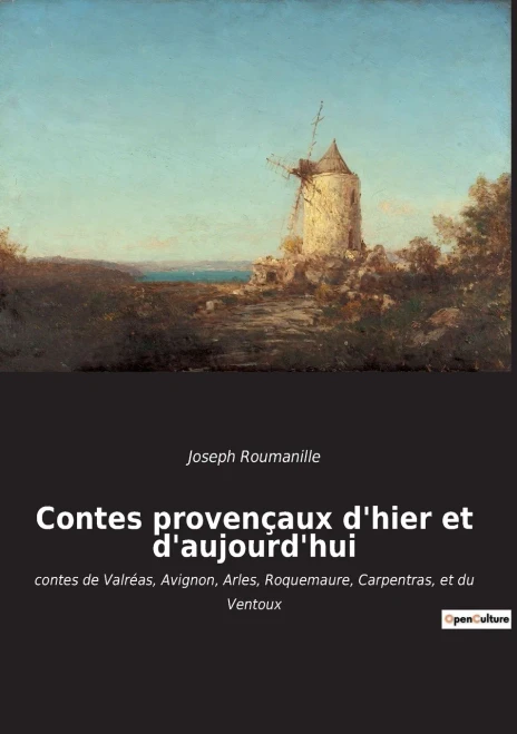 Contes provençaux d'hier et d'aujourd'hui: contes de Valréas, Avignon, Arles, Roquemaure, Carpentras, et du Ventoux (French Edition)
