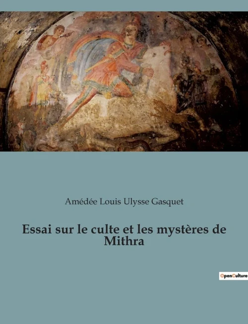 Essai sur le culte et les mystères de Mithra (French Edition)
