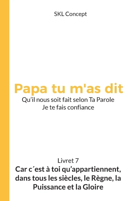 Car c'est à toi qu'appartiennent, dans tous les siècles, le règne, la puissance et la gloire: Papa tu m'as dit (French Edition)