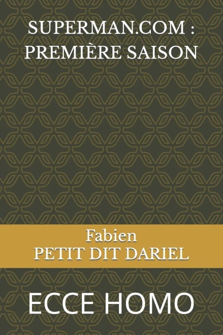 SUPERMAN.COM : PREMIÈRE SAISON: ECCE HOMO (French Edition)