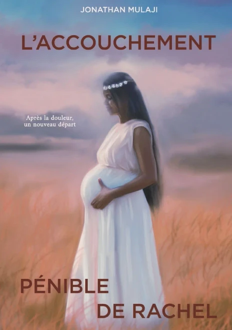 L'accouchement pénible de Rachel: Après la douleur, un nouveau départ (French Edition)