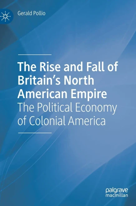 The Rise and Fall of Britain's North American Empire: The Political Economy of Colonial America (Hardback)