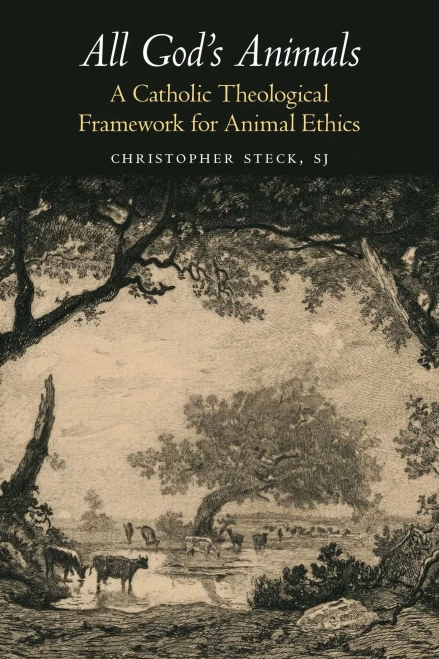 All God's Animals: A Catholic Theological Framework for Animal Ethics (Moral Traditions)