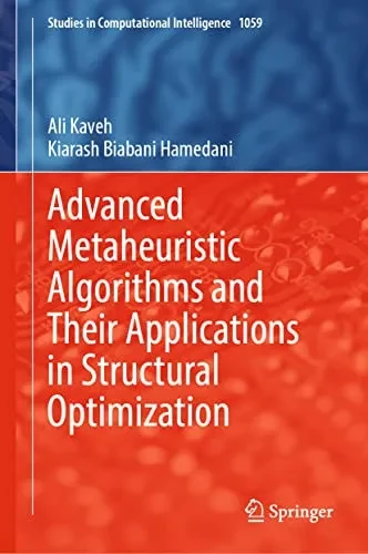 Advanced Metaheuristic Algorithms and Their Applications in Structural Optimization (Studies in Computational Intelligence, 1059)