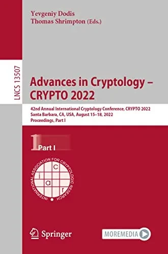 Advances in Cryptology  CRYPTO 2022: 42nd Annual International Cryptology Conference, CRYPTO 2022, Santa Barbara, CA, USA, August 1518, 2022, ... I (Lecture Notes in Computer Science, 13507)