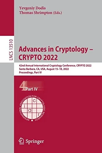 Advances in Cryptology  CRYPTO 2022: 42nd Annual International Cryptology Conference, CRYPTO 2022, Santa Barbara, CA, USA, August 1518, 2022, ... IV (Lecture Notes in Computer Science, 13510)