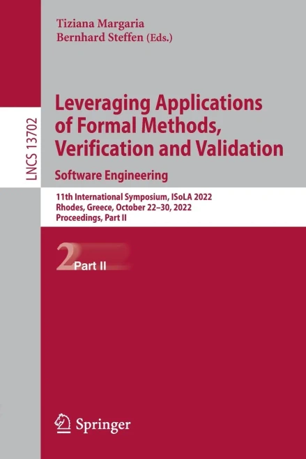 Leveraging Applications of Formal Methods, Verification and Validation. Software Engineering: 11th International Symposium, ISoLA 2022, Rhodes, ... II (Lecture Notes in Computer Science, 13702)