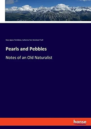 Pearls and Pebbles: Notes of an Old Naturalist