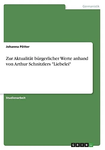 Zur Aktualität bürgerlicher Werte anhand von Arthur Schnitzlers Liebelei (German Edition)