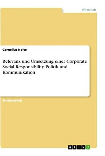 Relevanz und Umsetzung einer Corporate Social Responsibility. Politik und Kommunikation (German Edition)