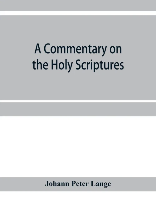 A commentary on the Holy Scriptures: critical, doctrinal, and homiletical, with special reference to ministers and students