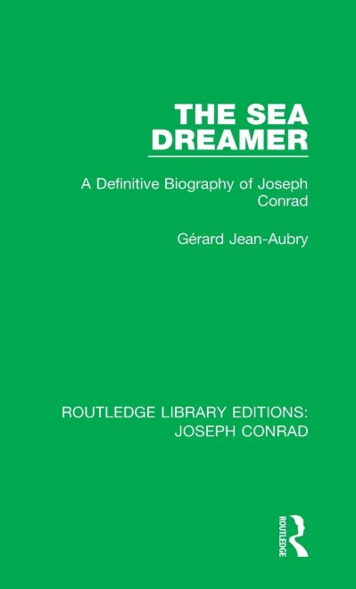 The Sea Dreamer: A Definitive Biography of Joseph Conrad (Routledge Library Editions: Joseph Conrad)