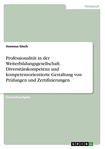 Professionalität in der Weiterbildungsgesellschaft. Diversitätskompetenz und kompetenzorientierte Gestaltung von Prüfungen und Zertifizierungen (German Edition)