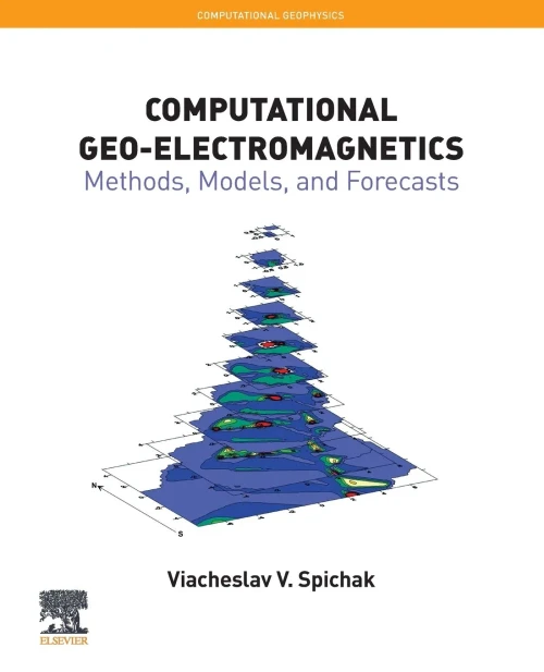 Computational Geo-Electromagnetics: Methods, Models, and Forecasts (Volume 5) (Computational Geophysics, Volume 5)