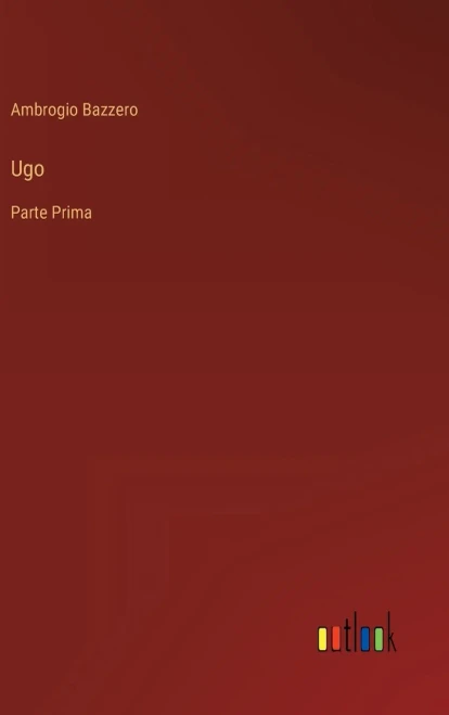 Ugo: Parte Prima (Italian Edition)