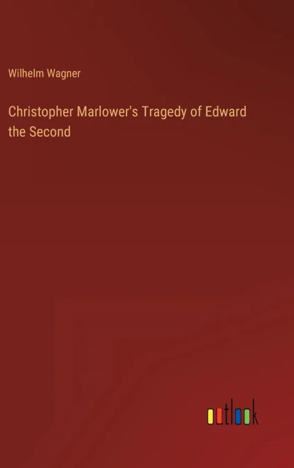 Christopher Marlower's Tragedy of Edward the Second