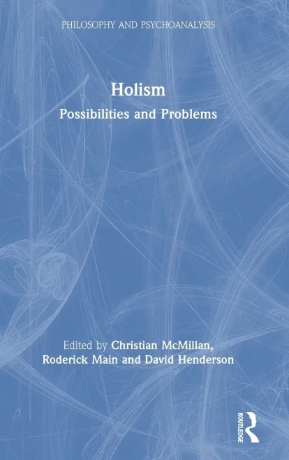 Holism: Possibilities and Problems (Philosophy and Psychoanalysis)