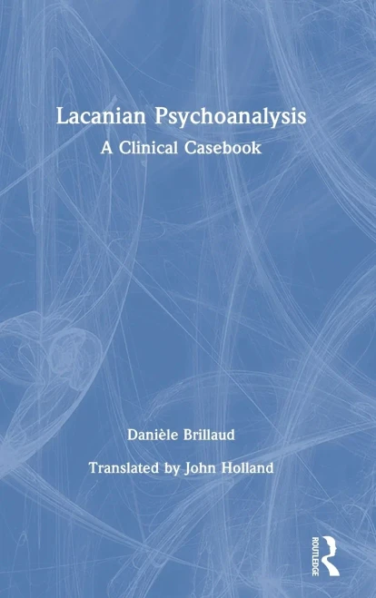 Lacanian Psychoanalysis: A Clinical Casebook