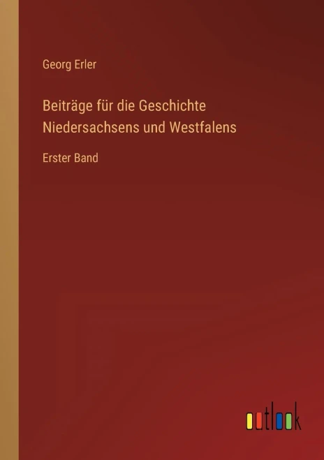 Beiträge für die Geschichte Niedersachsens und Westfalens: Erster Band (German Edition)