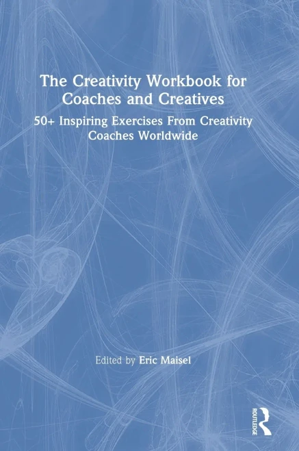 The Creativity Workbook for Coaches and Creatives: 50+ Inspiring Exercises from Creativity Coaches Worldwide