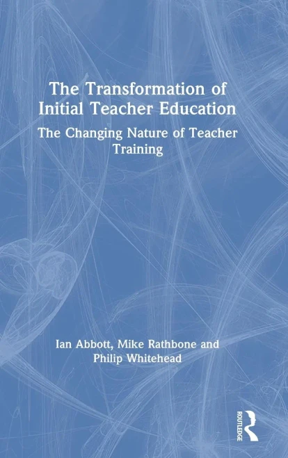 The Transformation of Initial Teacher Education: The Changing Nature of Teacher Training