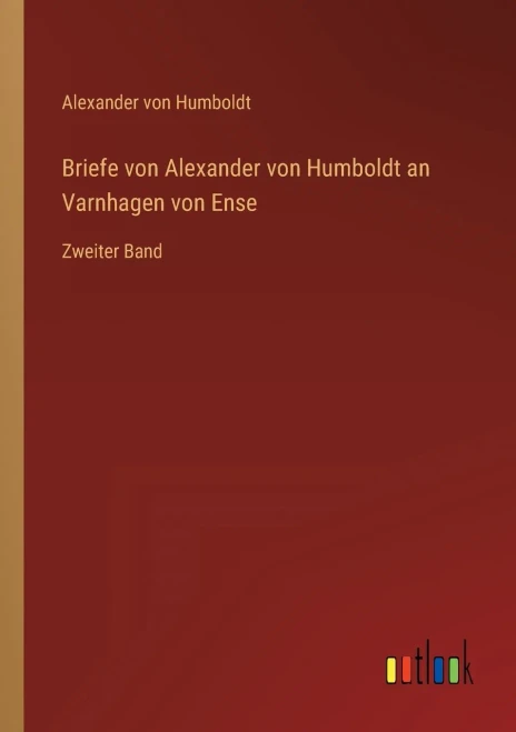 Briefe von Alexander von Humboldt an Varnhagen von Ense: Zweiter Band (German Edition)