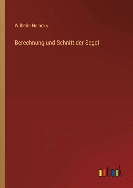 Berechnung und Schnitt der Segel (German Edition)